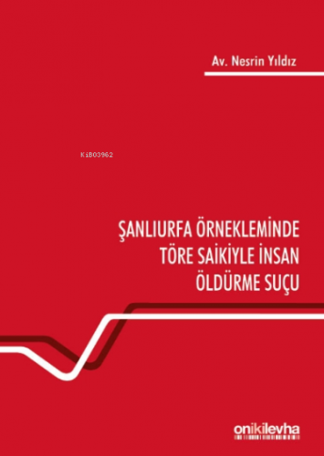 Şanlıurfa Örnekleminde Töre Saikiyle İnsan Öldürme Suçu | Nesrin Yıld