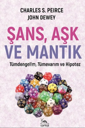 Şans, Aşk ve Mantık;Tümdengelim, Tümevarım ve Hipotez | John Dewey | S