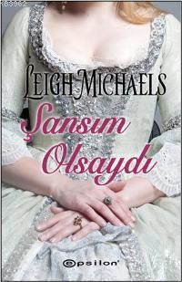 Şansım Olsaydı | Leigh Michaels | Epsilon Yayınevi