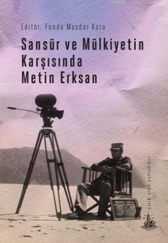 Sansür ve Mülkiyetin Karşısında Metin Erksan | Funda Masdar Kara | Yit