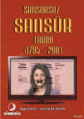 Sansürsüz Sansür Tarihi (1795 - 2011) | Nuri Kayış | Sinemis Yayınları