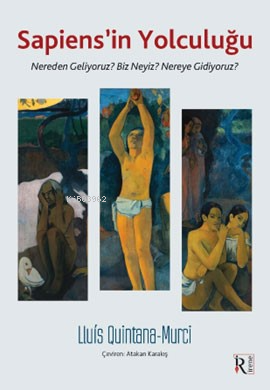 Sapiens’in Yolculuğu;Nereden Geliyoruz? Biz Neyiz? Nereye Gidiyoruz? |