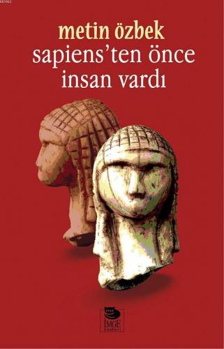 Sapiens'ten Önce İnsan Vardı | Metin Özbek | İmge Kitabevi Yayınları