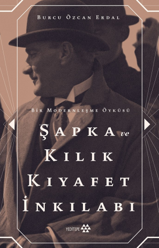 Şapka Ve Kılık Kıyafet İnkılabı ;Bir Modernleşme Öyküsü | Burcu Özcan 