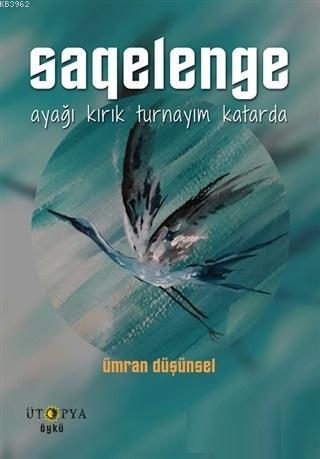 Saqelenge; Ayağı Kırık Turnayım Katarda | Ümran Düşünsel | Ütopya Yayı