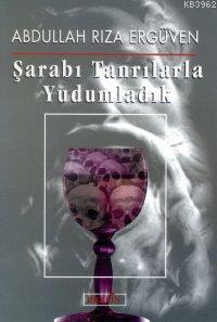 Şarabı Tanrılarla Yudumladık | Abdullah Rıza Ergüven | Berfin Yayınlar