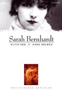 Sarah Bernhardt - Altın Ses | Anne Delbee | Everest Yayınları