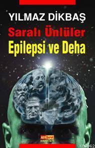 Saralı Ünüler| Epilepsi ve Deha | Yılmaz Dikbaş | Asya Şafak Yayınları