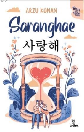 Saranghae; Seni Seviyorum | Arzu Konan | Otantik Kitap