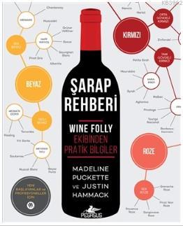 Şarap Rehberi; Wine Folly Ekibinden Pratik Bilgiler | Justin Hammack |