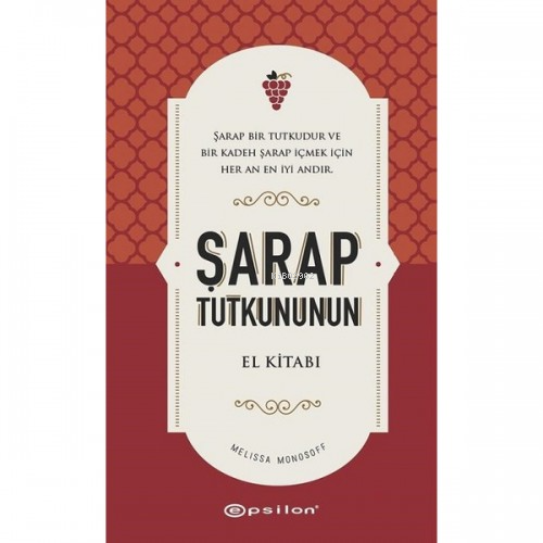 Şarap Tutkununun El Kitabı | Melissa Monosoff | Epsilon Yayınevi