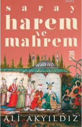 Saray Harem ve Mahrem | Ali Akyıldız | Timaş Tarih