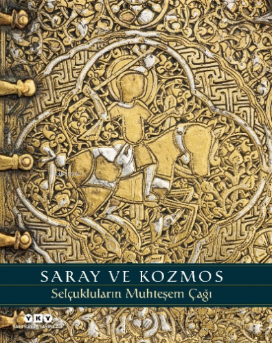 Saray ve Kozmos – Selçukluların Muhteşem Çağı | Sheila R. Canby | Yapı