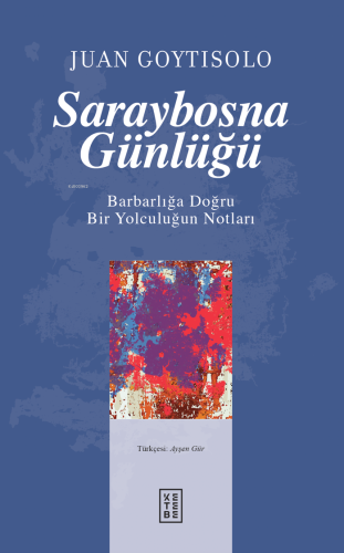 Saraybosna Günlüğü;Barbarlığa Doğru Bir Yolculuğun Notları | Juan Goyt