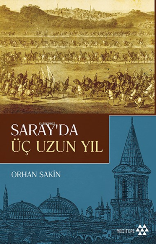 Saray'da Üç Uzun Yıl | Orhan Sakin | Yeditepe Yayınevi