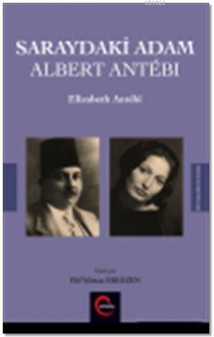 Saraydaki Adam Albert Antebi | Elizabeth Antebi | Cümle Yayıncılık