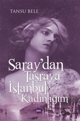 Saray'dan Taşraya İstanbul Kadınlığım | Tansu Bele | Aya Kitap