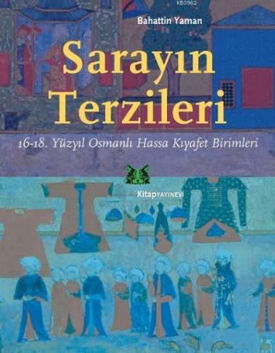 Sarayın Terzileri; 16-18. Yüzyıl Osmanlı Hassa Kıyafet Birimleri | Bah