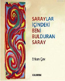 Saraylar İçindeki Beni Bulduran Saray | Erkan Çav | Kaldırım Yayınları