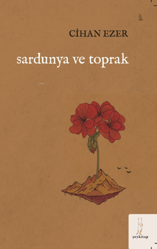 Sardunya Ve Toprak | Cihan Ezer | Şey Kitap