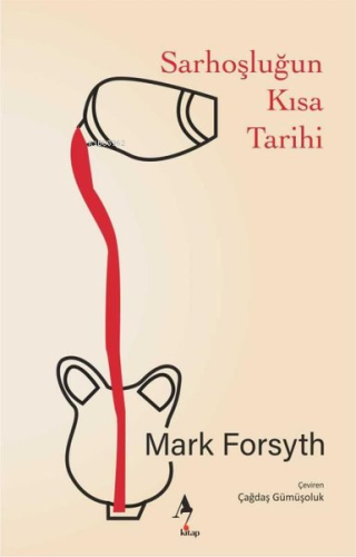 Sarhoşluğun Kısa Tarihi | Mark Forsyth | A7 Kitap