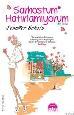 Sarhoştum Hatırlamıyorum | Jennifer Echols | Martı Yayınları