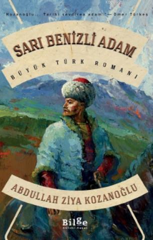 Sarı Benizli Adam; Büyük Türk Romanı | Abdullah Ziya Kozanoğlu | Bilge