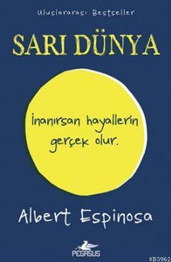 Sarı Dünya; İnanırsan Hayallerin Gerçek Olur | Albert Espinosa | Pegas