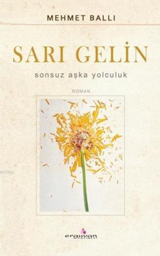 Sarı Gelin; Sonsuz Aşka Yolculuk | Mehmet Ballı | Erguvan Yayınevi