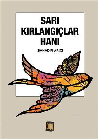 Sarı Kırlangıçlar Hanı | Bahadır Arıcı | Baygenç Yayıncılık