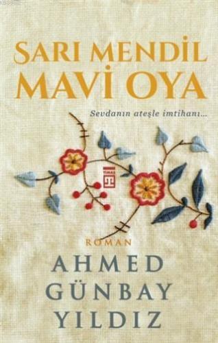 Sarı Mendil Mavi Oya; Sevdanın Ateşle İmtihanı | Ahmed Günbay Yıldız |