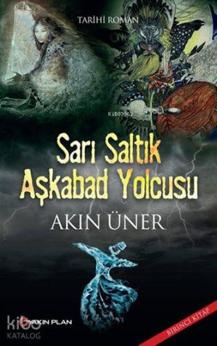 Sarı Saltık Aşkabad Yolcusu; Sarı Saltık Üçlemesi: Birinci Kitap | Akı