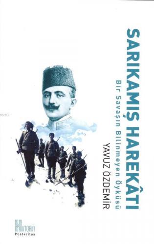 Sarıkamış Harekatı; Bir Savaşın Bilinmeyen Öyküsü | Yavuz Özdemir | Hi