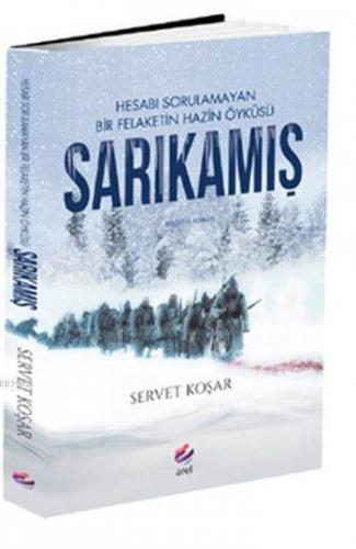 Sarıkamış; Hesabı Sorulamayan Bir Felaketin Hazin Öyküsü | Servet Koşa