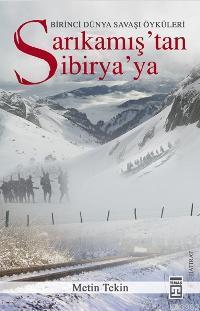 Sarıkamıştan Sibiryaya; Birinci Dünya Savaşı Öyküleri | Metin Tekin | 