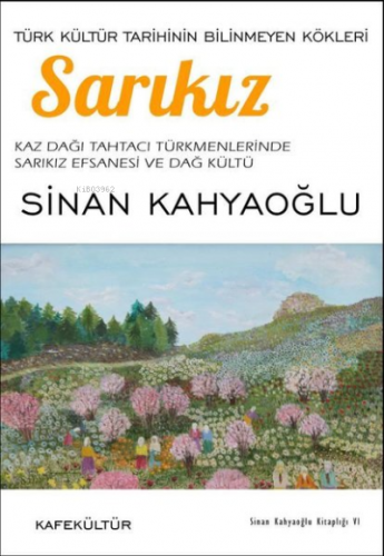 Sarıkız - Türk Kültür Tarihinin Bilinmeyen Kökleri | Sinan Kahyaoğlu |