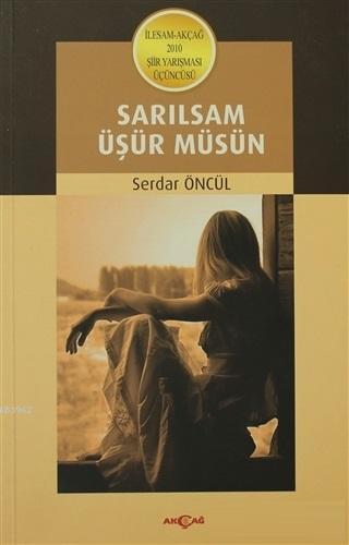 Sarılsam Üşür Müsün | Serdar Öncül | Akçağ Basım Yayım Pazarlama