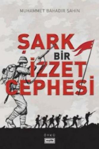 Şark Bir İzzet Cephesi | Muhammet Bahadır Şahin | Eşik Yayınları