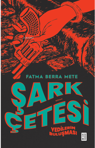 Şark Çetesi;Yedilerin Buluşması | Fatma Berra Mete | Ketebe Yayınları