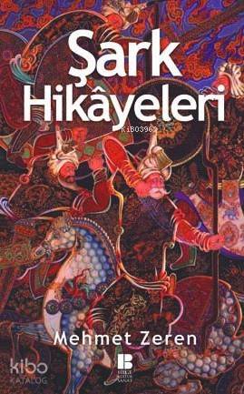 Şark Hikayeleri | Mehmet Zeren | Bilge Kültür Sanat