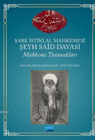 Şark İstiklal Mahkemesi Şeyh Said Davası Mahkeme Tutanakları | Abdulha