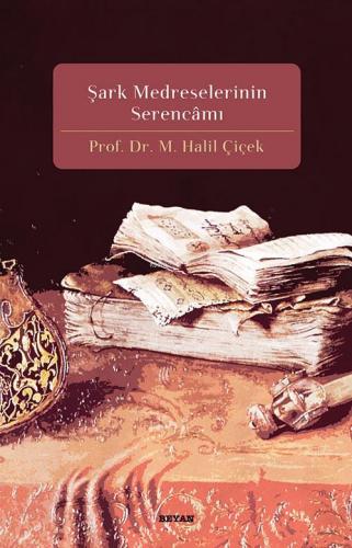 Şark Medreselerinin Serencamı | M. Halil Çiçek | Beyan Yayınları