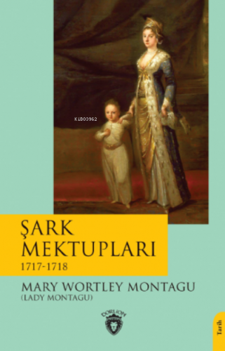 Şark Mektupları / 1717-1718 | Mary Wortley Montague | Dorlion Yayınevi