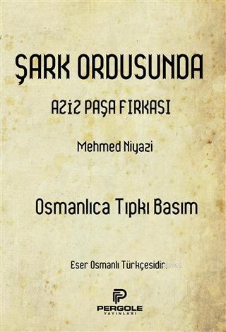 Şark Ordusunda Aziz Paşa Fırkası (Osmanlıca Tıpkı Basım) | Mehmed Niya