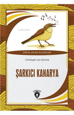 Şarkıcı Kanarya | Christoph Von Schmid | Dorlion Yayınevi