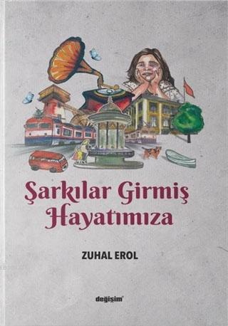 Şarkılar Girmiş Hayatımıza | Zuhal Erol | Değişim Yayınları