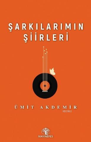 Şarkılarımın Şiirleri | Ümit Akdemir | Mavi Nefes Yayınları