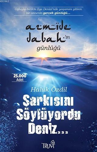 Şarkısını Söylüyordu Deniz... | Haluk Özdil | Truva Yayınları