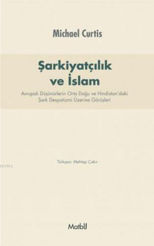 Şarkiyatçılık ve İslam; Avrupalı Düşünürlerin Orta Doğu ve Hindistan'd