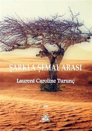 Şarkla Şamal Arası | Laurent Caroline Turunç | Artshop Yayıncılık